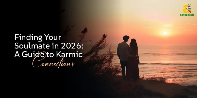 Finding Your Soulmate in 2026: A Guide to Karmic Connections